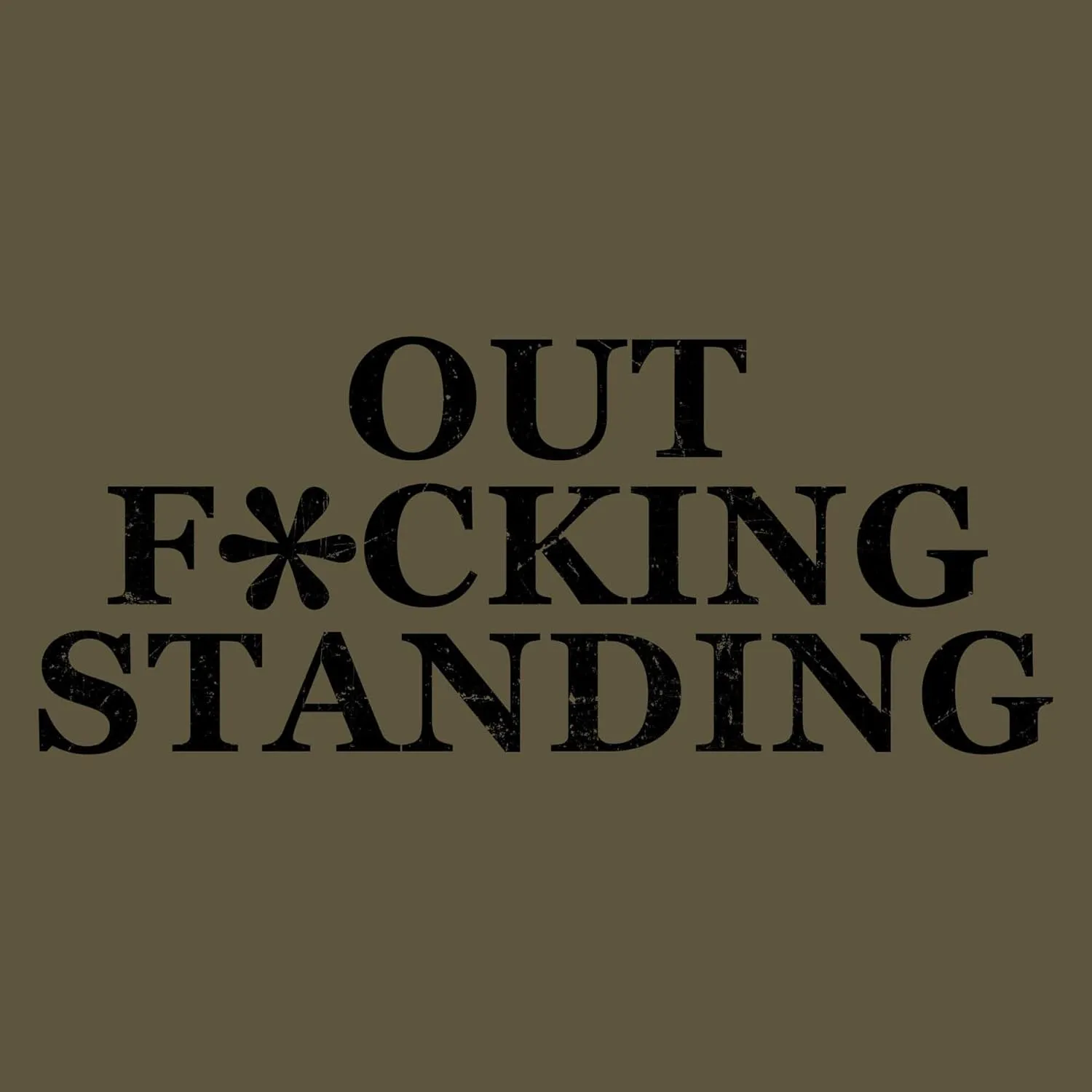 Grunt Style Out Fking Standing Men's T-Shirt